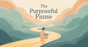 The Purposeful Pause The Purposeful Pause